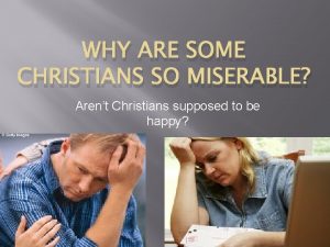 WHY ARE SOME CHRISTIANS SO MISERABLE Arent Christians