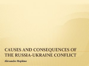 CAUSES AND CONSEQUENCES OF THE RUSSIAUKRAINE CONFLICT Alexandre
