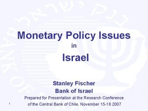 Monetary Policy Issues in Israel Stanley Fischer Bank