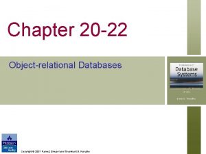 Chapter 20 22 Object relational Databases Copyright 2007