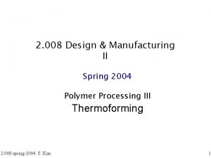 2 008 Design Manufacturing II Spring 2004 Polymer