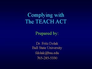 Complying with The TEACH ACT Prepared by Dr