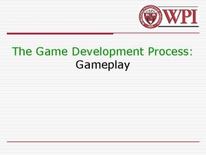 The Game Development Process Gameplay Gameplay Example 1