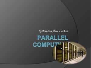 By Brandon Ben and Lee PARALLEL COMPUTING Moores