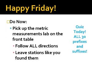 Happy Friday Do Now Pick up the metric