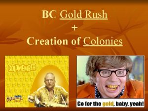 BC Gold Rush Creation of Colonies BC Gold