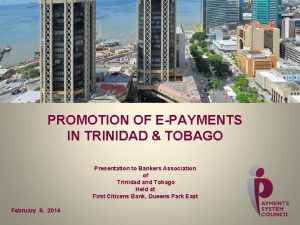 PROMOTION OF EPAYMENTS IN TRINIDAD TOBAGO Presentation to