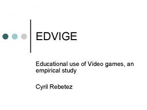 EDVIGE Educational use of Video games an empirical