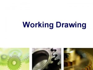 Working Drawing TOPICS Introduction Detail drawing Assembly section