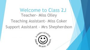 Welcome to Class 2 J Teacher Miss Olley