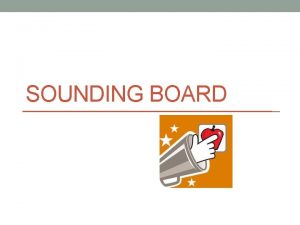 SOUNDING BOARD What Is It Sounding Board helps