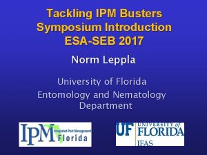 Tackling IPM Busters Symposium Introduction ESASEB 2017 Norm