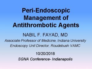 PeriEndoscopic Management of Antithrombotic Agents NABIL F FAYAD