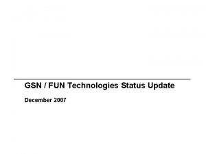 GSN FUN Technologies Status Update December 2007 Liberty