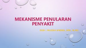 MEKANISME PENULARAN PENYAKIT OLEH FAUZIAH ANDIKA SKM M