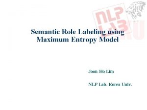 Semantic Role Labeling using Maximum Entropy Model JoonHo