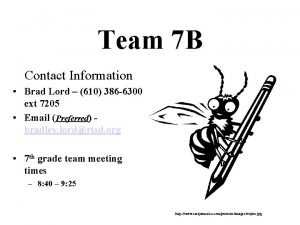 Team 7 B Contact Information Brad Lord 610