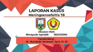 LAPORAN KASUS Meningoensefalitis TB Disusun Oleh Bimayudo Aprialdi