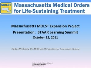 Massachusetts MOLST Expansion Project Presentation STAAR Learning Summit