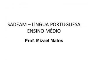 SADEAM LNGUA PORTUGUESA ENSINO MDIO Prof Mizael Matos