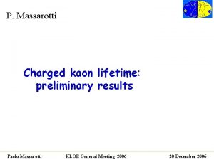 P Massarotti Charged kaon lifetime preliminary results Paolo