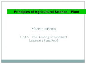 Principles of Agricultural Science Plant Macronutrients Unit 6