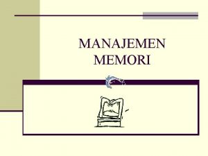 MANAJEMEN MEMORI Manajemen Memori dengan Alokasi Proses di