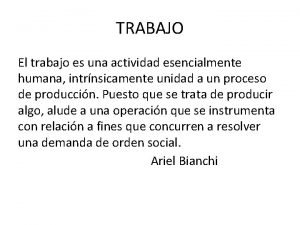 TRABAJO El trabajo es una actividad esencialmente humana