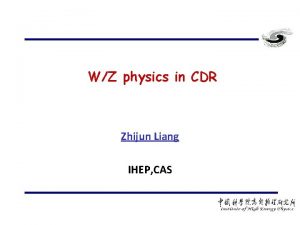 WZ physics in CDR Zhijun Liang IHEP CAS