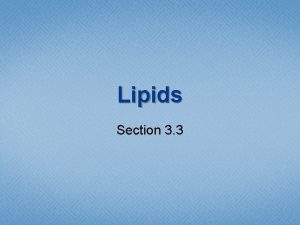 Lipids Section 3 3 Learning Objectives Relate the