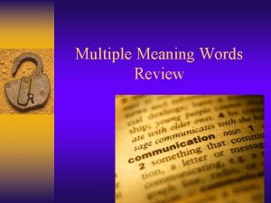 Multiple Meaning Words Review Multiple Meaning Words are