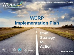 World Climate Research Programme WCRP WCRP Implementation Plan