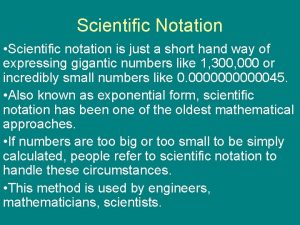 Scientific Notation Scientific notation is just a short