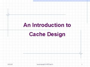 An Introduction to Cache Design 202212 coursecpeg 323