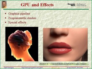 GPU and Effects Graphics pipeline Programmable shaders Special