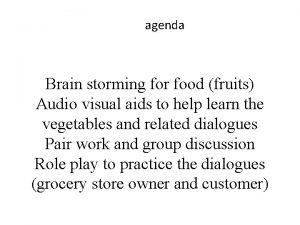 agenda Brain storming for food fruits Audio visual