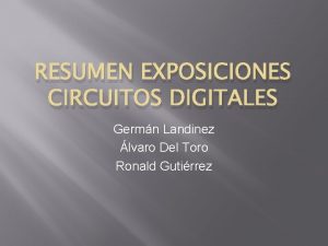 RESUMEN EXPOSICIONES CIRCUITOS DIGITALES Germn Landinez lvaro Del