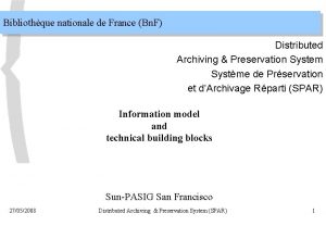 Bibliothque nationale de France Bn F Distributed Archiving