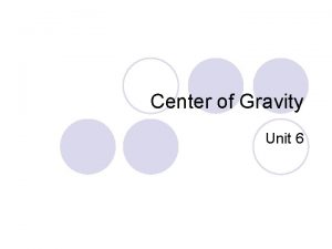 Center of Gravity Unit 6 Center of gravity