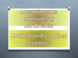 Los nmeros ordinales y cardinales Ordinal and cardinal