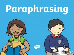 What is Paraphrasing Paraphrasing means to tell the