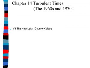 Chapter 14 Turbulent Times The 1960 s and