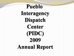 Pueblo Interagency Dispatch Center PIDC 2009 Annual Report