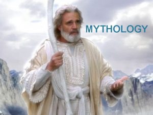 MYTHOLOGY Why do we study mythology Represent the