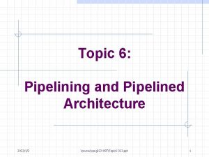 Topic 6 Pipelining and Pipelined Architecture 202212 coursecpeg