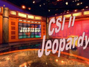 CSI II Jeopardy Tasks at a CSI The