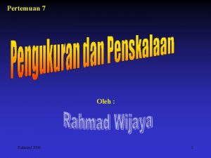 Pertemuan 7 Oleh Rahmad 2006 1 Rahmad 2006