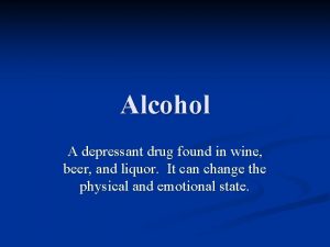 Alcohol A depressant drug found in wine beer