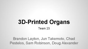 3 DPrinted Organs Team 23 Brandon Layton Jun