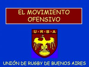 EL MOVIMIENTO OFENSIVO UNIN DE RUGBY DE BUENOS